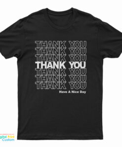 Thank You Have A Nice Day T-Shirt