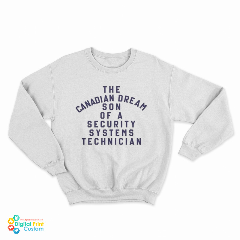 The Canadian Dream Son Of A Security Systems Technician Sweatshirt