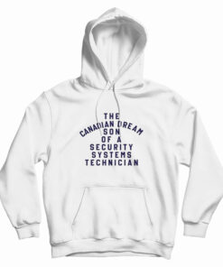 The Canadian Dream Son Of A Security Systems Technician Hoodie
