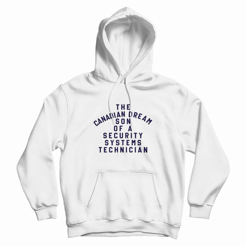 The Canadian Dream Son Of A Security Systems Technician Hoodie