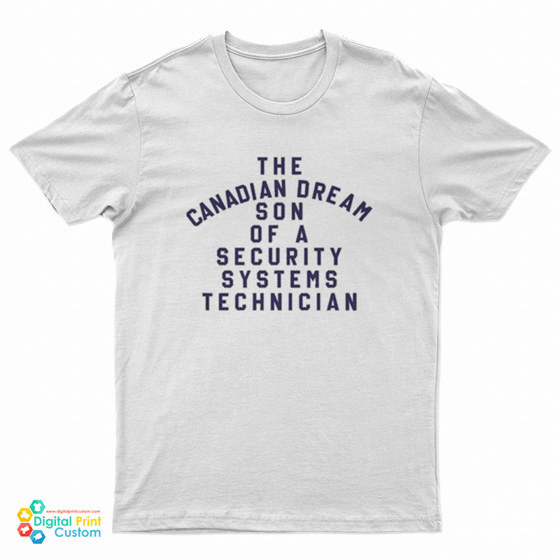 The Canadian Dream Son Of A Security Systems Technician T-Shirt
