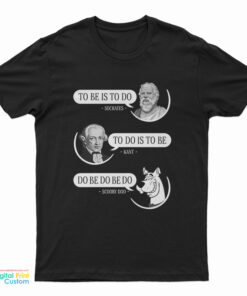 To Be Is To Do Socrates To Do Is To Be Kant Do Be Do Be Do Scooby Doo T-Shirt