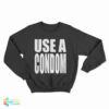 Use A Condom Sweatshirt
