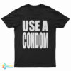 Use A Condom T-Shirt