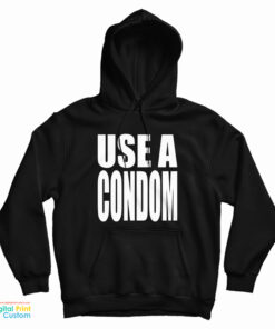 Use A Condom Hoodie