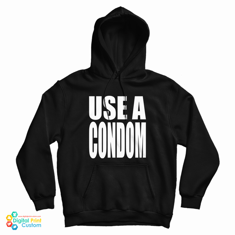 Use A Condom Hoodie