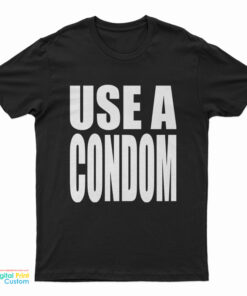 Use A Condom T-Shirt