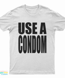Use A Condom T-Shirt