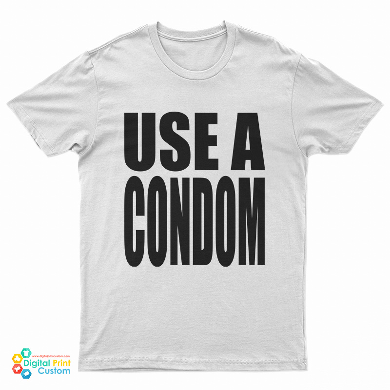 Use A Condom T-Shirt