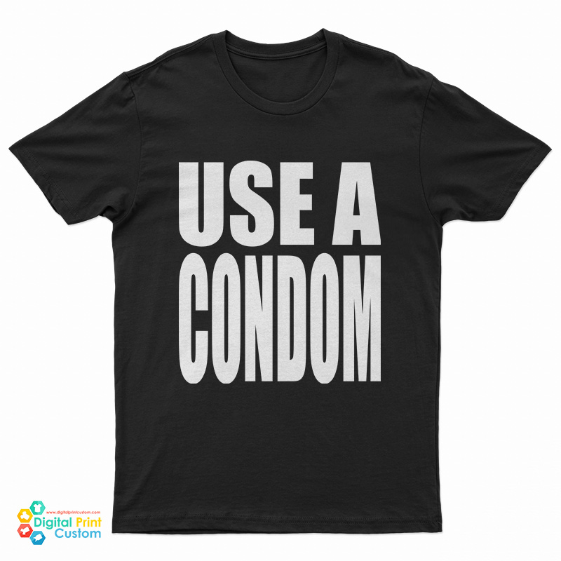 Use A Condom T-Shirt