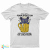 Yeah I Got A Porn Addiction Porn Myself Another Ice Cold Beer T-Shirt