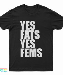 Yes Fats Yes Fems T-Shirt