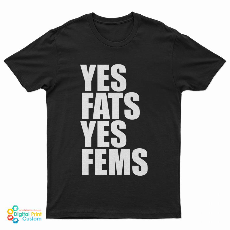 Yes Fats Yes Fems T-Shirt