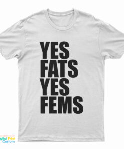 Yes Fats Yes Fems T-Shirt