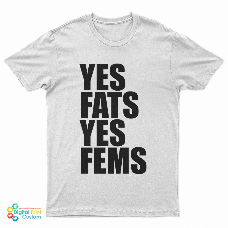 Yes Fats Yes Fems T-Shirt