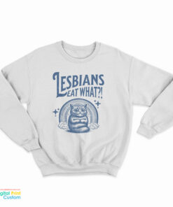 Cat Lesbians Eat What Sweatshirt