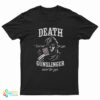 Death But Not For You Gunslinger Never For You T-Shirt