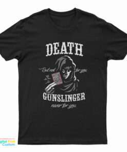Death But Not For You Gunslinger Never For You T-Shirt