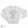 Do Not Talk To Μe About Ai I Will Kill Myself Sweatshirt