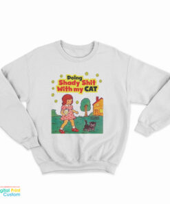 Doing Shady Shit With My Cat Sweatshirt