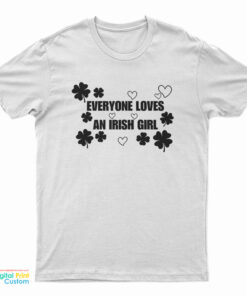 Everyone Loves An Irish Girl T-Shirt