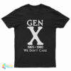 Gen X 1965 - 1980 We Don't Care T-Shirt