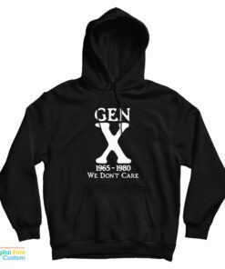 Gen X 1965 - 1980 We Don't Care Hoodie