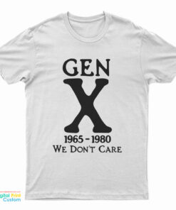 Gen X 1965 - 1980 We Don't Care T-Shirt