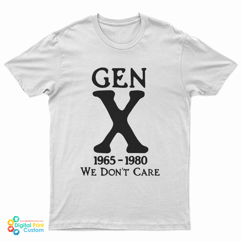 Gen X 1965 - 1980 We Don't Care T-Shirt