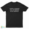 I Have A Condom Full Of Heroin In My Asshole T-Shirt