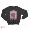 I Have Microplastics In My Balls Cat Meme Sweatshirt