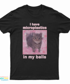 I Have Microplastics In My Balls Cat Meme T-Shirt