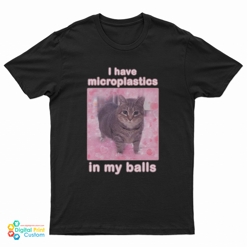 I Have Microplastics In My Balls Cat Meme T-Shirt