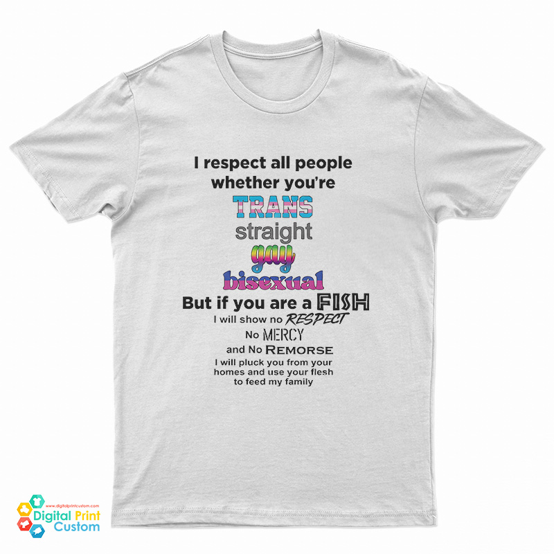 I Respect All People Whether You’re Trans Straight Gay Bisexual T-Shirt