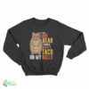 If I Was A Care Bear I Would Have A Taco On My Belly Funny Sweatshirt