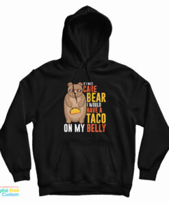 If I Was A Care Bear I Would Have A Taco On My Belly Funny Hoodie