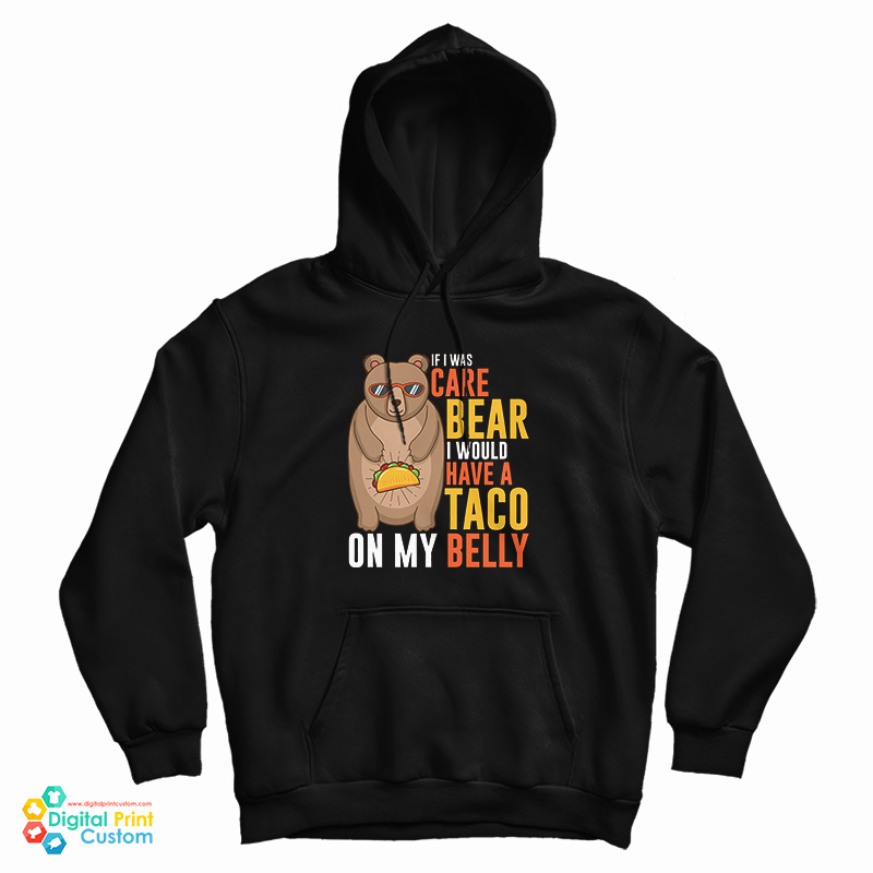 If I Was A Care Bear I Would Have A Taco On My Belly Funny Hoodie