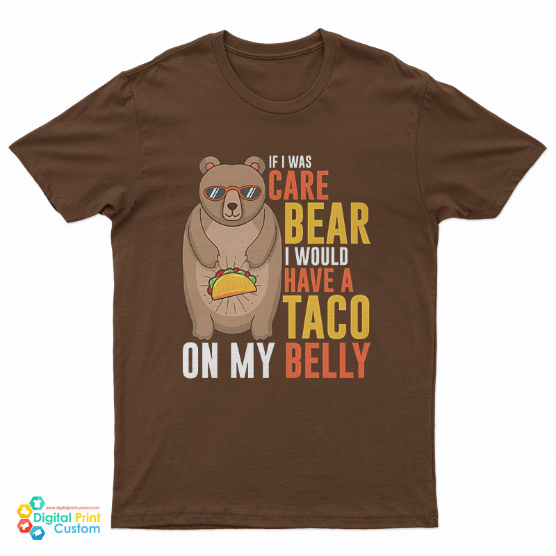 If I Was A Care Bear I Would Have A Taco On My Belly Funny T-Shirt