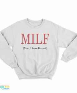 MILF Man I Love Ferrari Sweatshirt