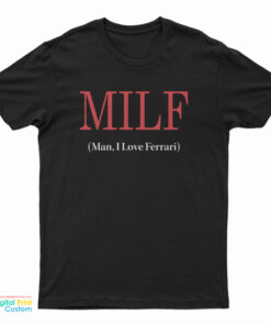 MILF Man I Love Ferrari T-Shirt