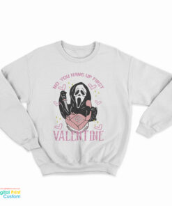 No You Hang Up First Scream Valentine's Day Sweatshirt