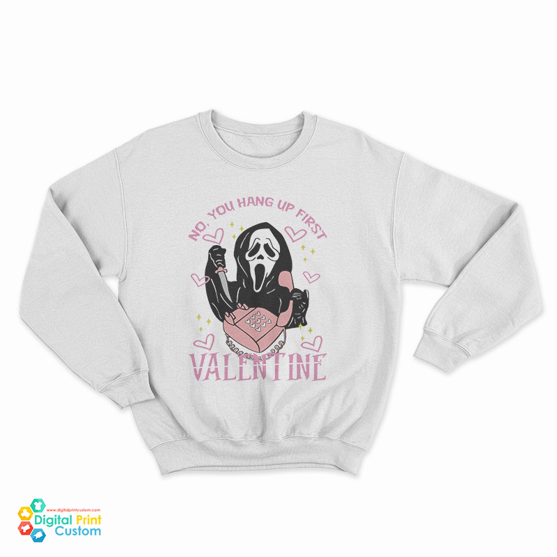 No You Hang Up First Scream Valentine's Day Sweatshirt