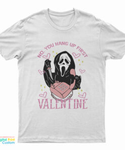 No You Hang Up First Scream Valentine's Day T-Shirt
