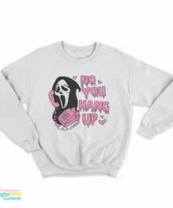 No You Hang Up Scream Sweatshirt