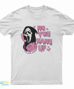 No You Hang Up Scream T-Shirt