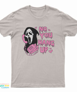 No You Hang Up Scream T-Shirt