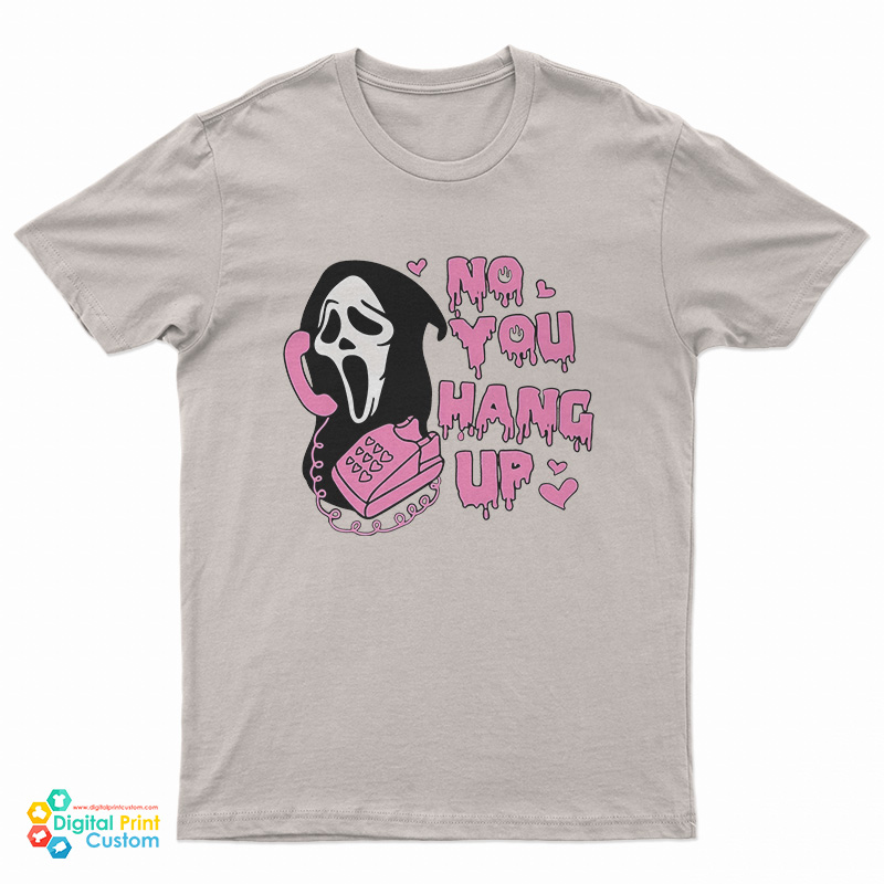 No You Hang Up Scream T-Shirt