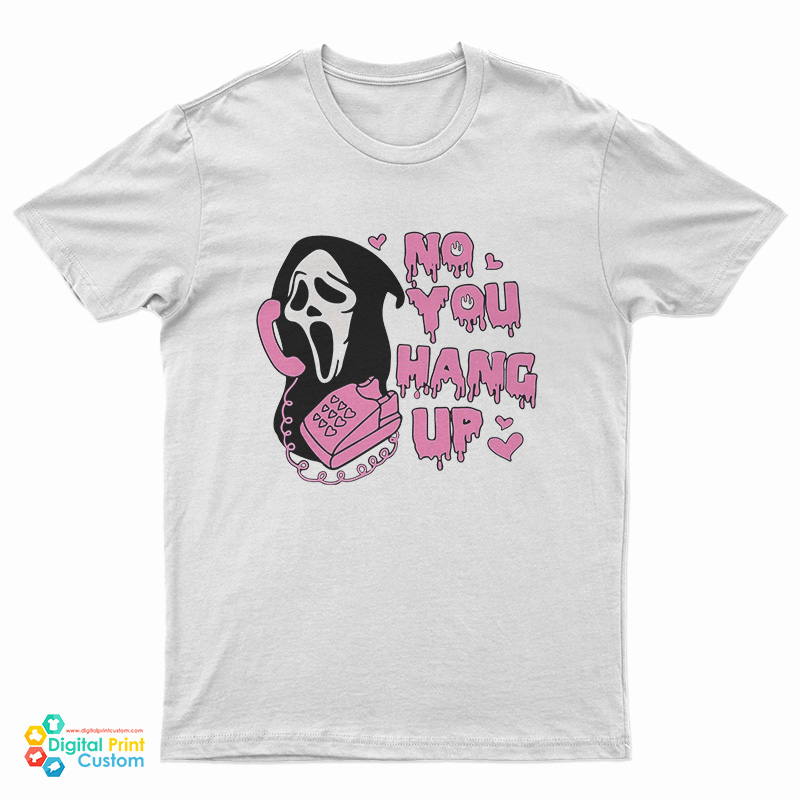 No You Hang Up Scream T-Shirt