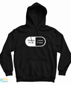 Nobody Knows I'm On Prozac Hoodie