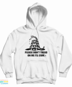 Please Don't Tread On Me I'll Cum Hoodie